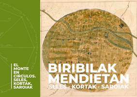 Biribilak mendietan = El monte en círculos: Seles, kortak, saroiak.
